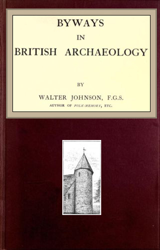 The Project Gutenberg eBook of Byways in British Archeaology, by Walter Johnson. photo picture