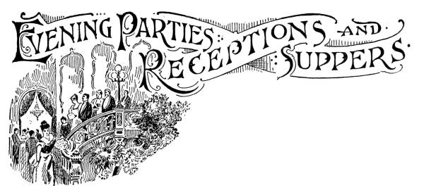 Evening Parties, Receptions and Suppers.