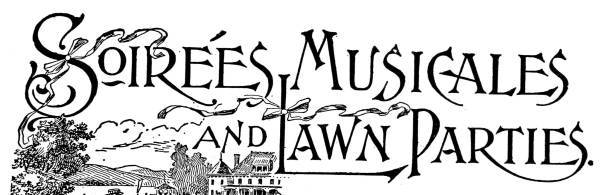 Soirées Musicales
and Lawn Parties.