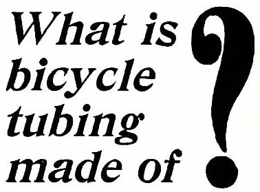 What is bicycle tubing made of?