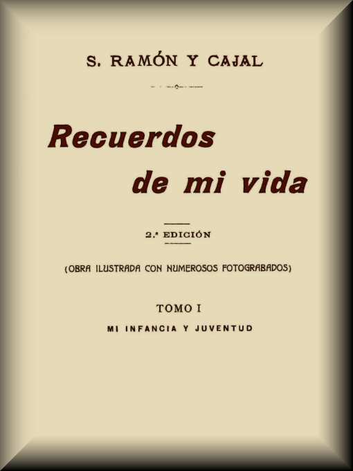 Recuerdos de mi vida (tomo 1 de 2), by Santiago Ramón y Cajal—A Project  Gutenberg eBook