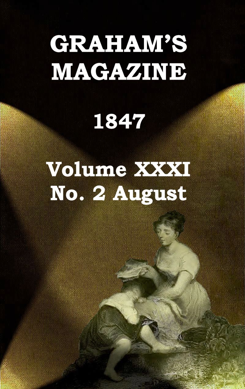 Graham S Magazine Vol Xxxi No 2 August 1847