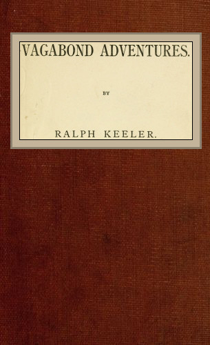 The Project Gutenberg Ebook Of Vagabond Adventures By Ralph Keeler