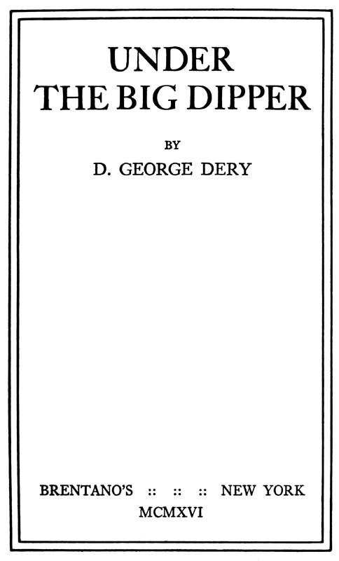 The Project Gutenberg Ebook Of Under The Big Dipper By Desiderius