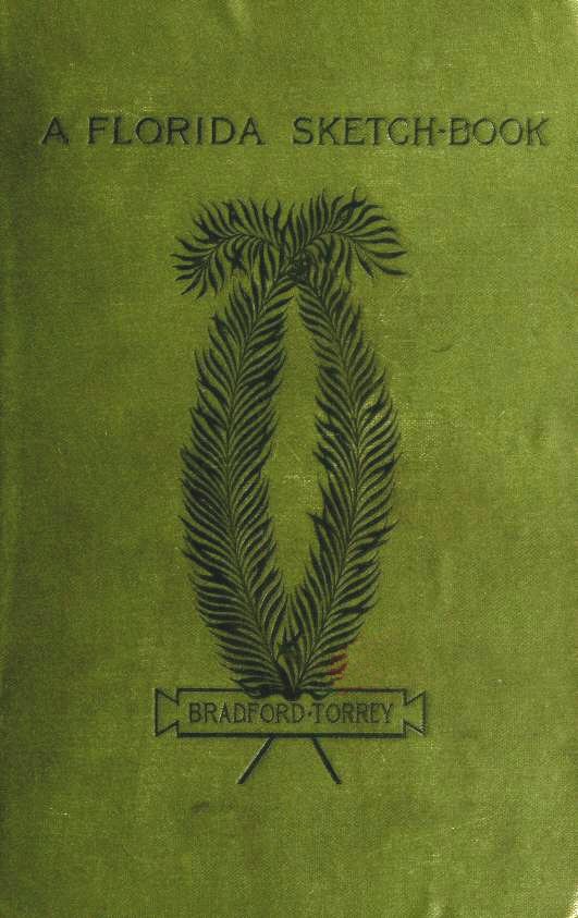 A Florida Sketch-Book by Bradford Torrey, a Project Gutenberg eBook.