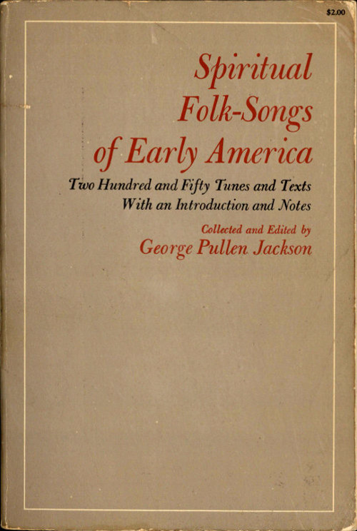 Spiritual Folk-Songs of Early America: Two Hundred and Fifty Tunes and Texts With an Introduction and Notes
