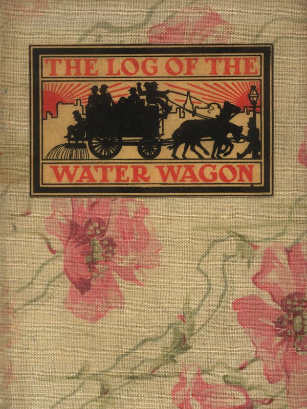[Front cover: The Log of the Water Wagon]