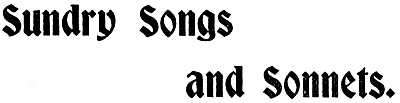 Sundry Songs
and Sonnets.