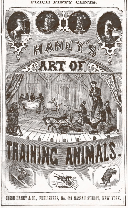 PRICE FIFTY CENTS. HANEY’S ART OF TRAINING ANIMALS. JESSE HANEY & CO., PUBLISHERS, No. 119 NASSAU STREET, NEW YORK.