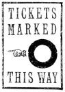 
TICKETS MARKED

☜O

THIS WAY