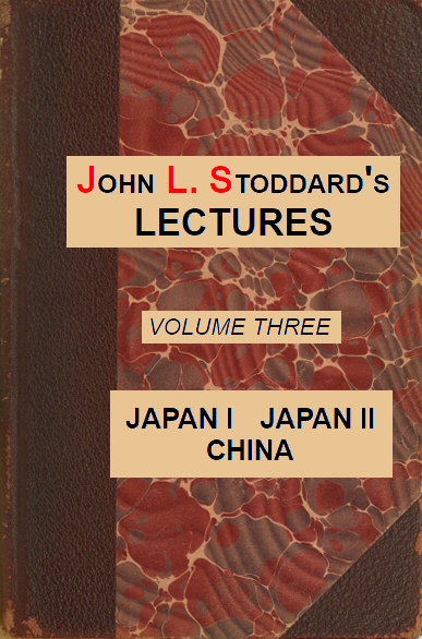 John L. Stoddard's Lectures: Japan I, Japan II, China
