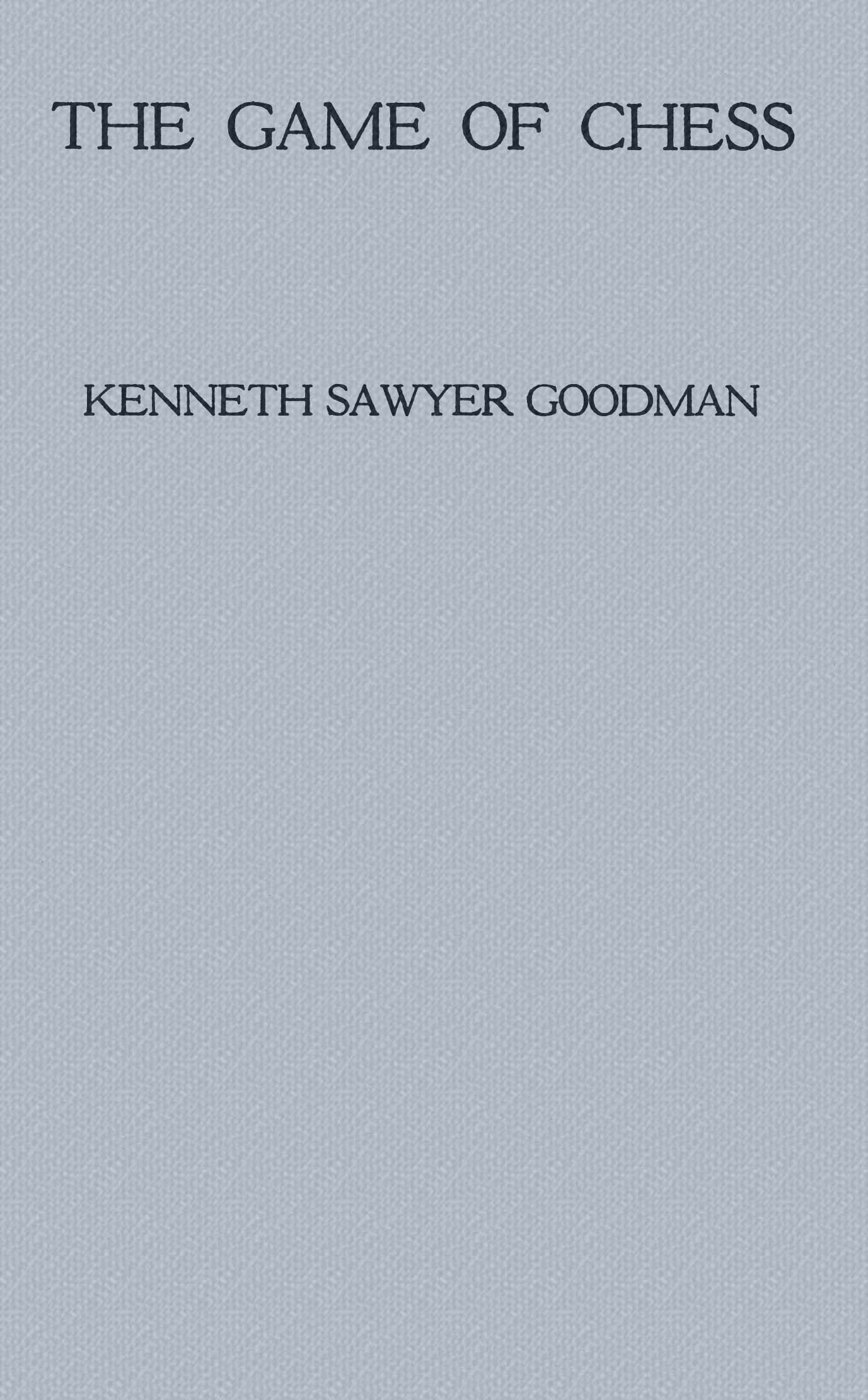 The Game of Chess, by Kenneth Sawyer Goodman—A Project Gutenberg eBook