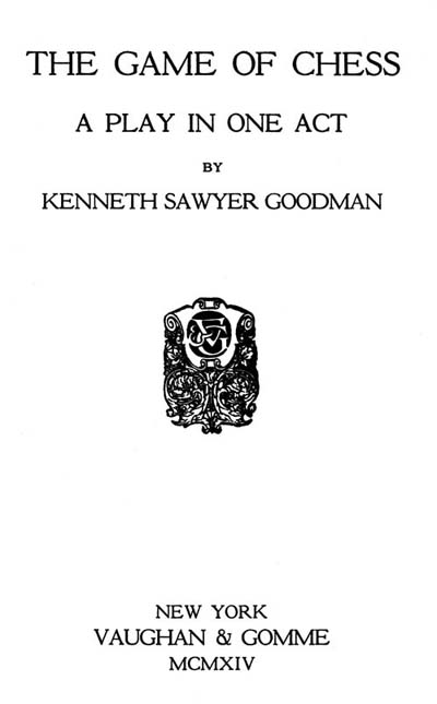 The Game of Chess, by Kenneth Sawyer Goodman—A Project Gutenberg eBook