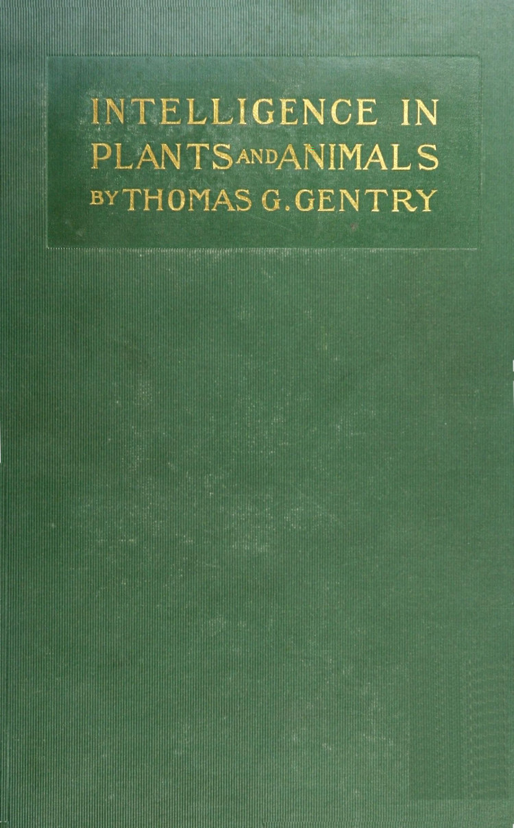 Intelligence in Plants and Animals, by Thomas G. Gentry—A Project Gutenberg  eBook