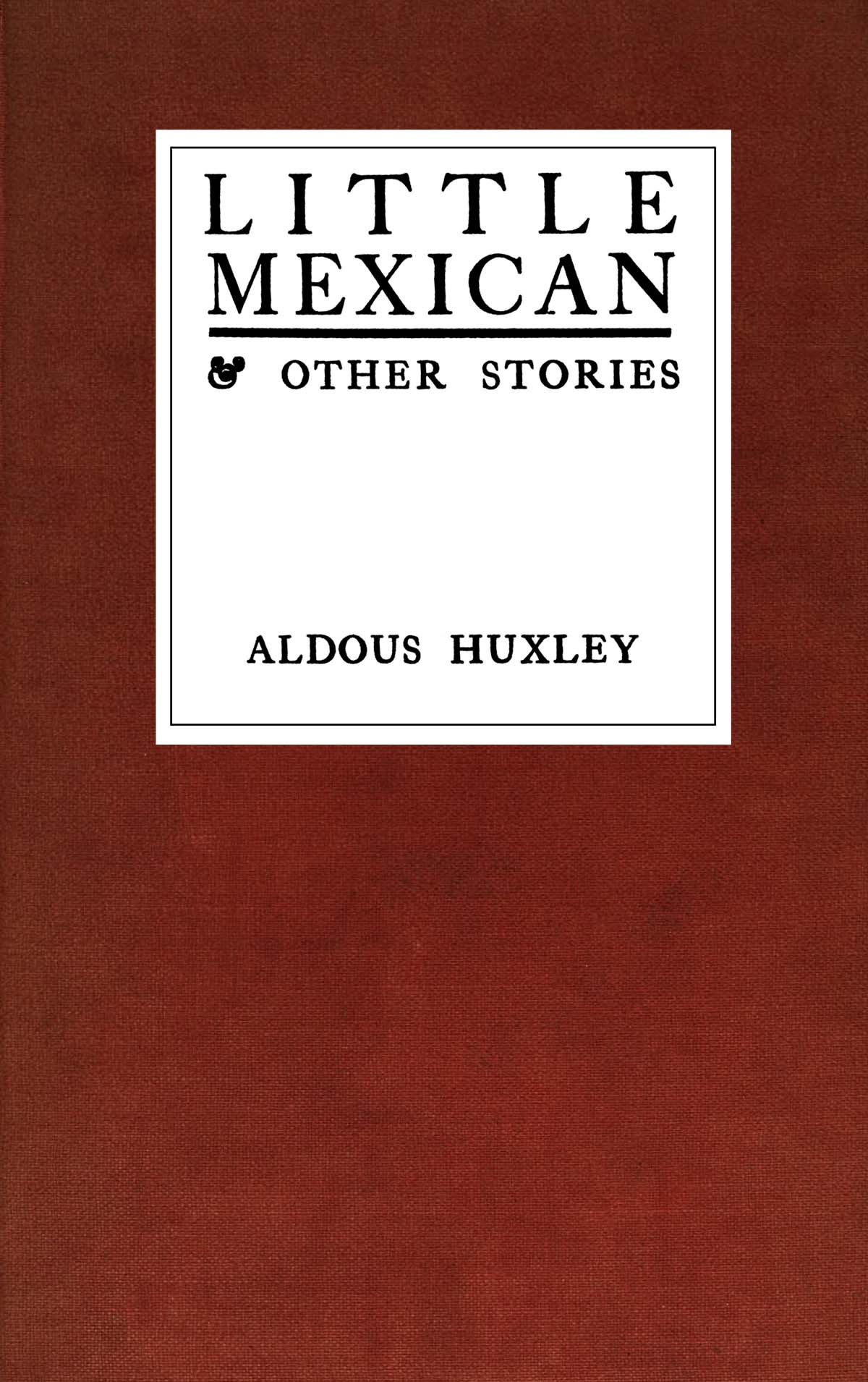 Little Mexican and Other Stories, by Aldous Huxley—A Project Gutenberg eBook
