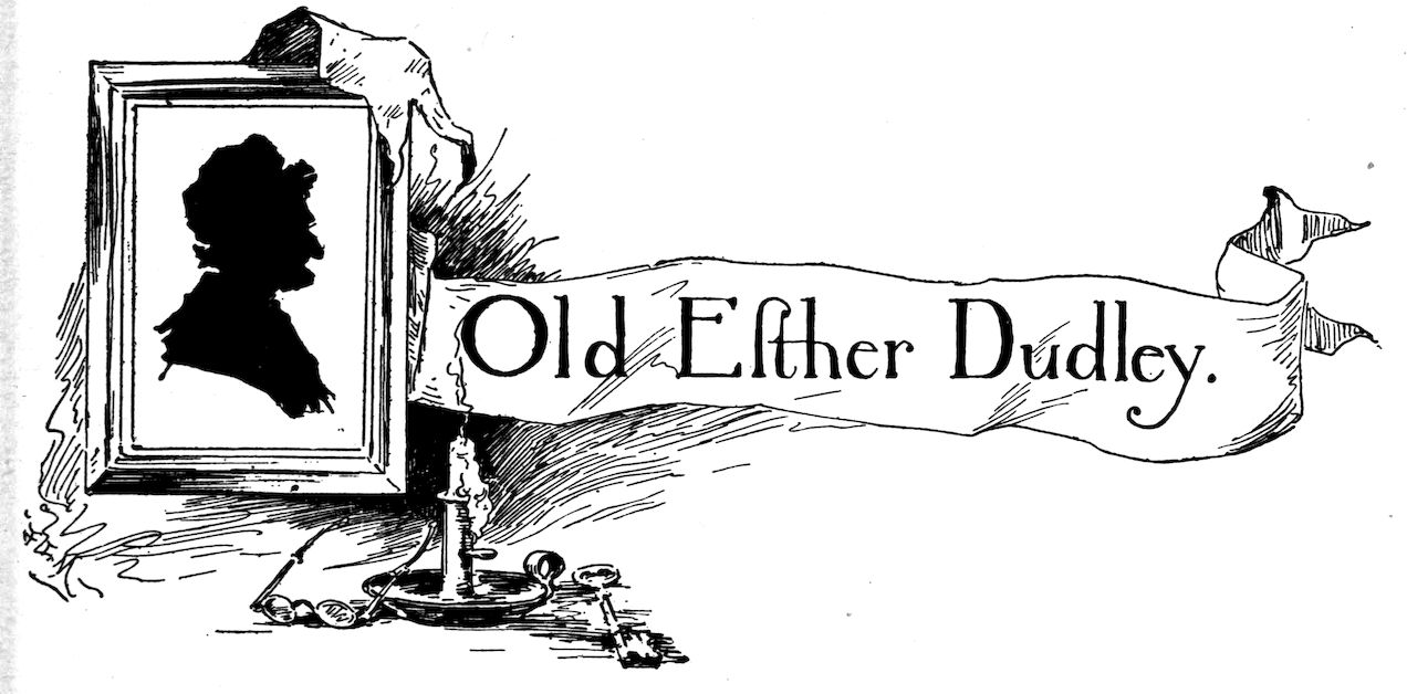Old Esther Dudley.