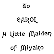To=
CAROL=
A Little Maiden=
of Miyako