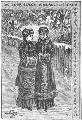 WE TOOK SWEET COUNSEL TOGETHER & WALKED
INTO THE HOUSE OF GOD IN COMPANY. Ps. LV. 14.