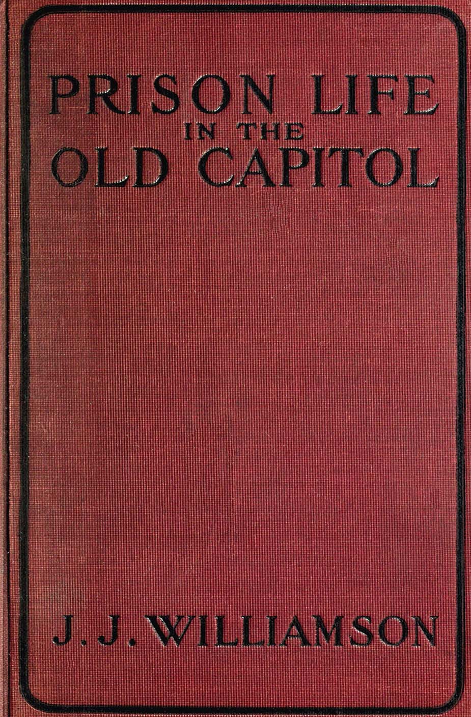 Prison Life in the Old Capitol, by James J. Williamson—A Project Gutenberg  eBook
