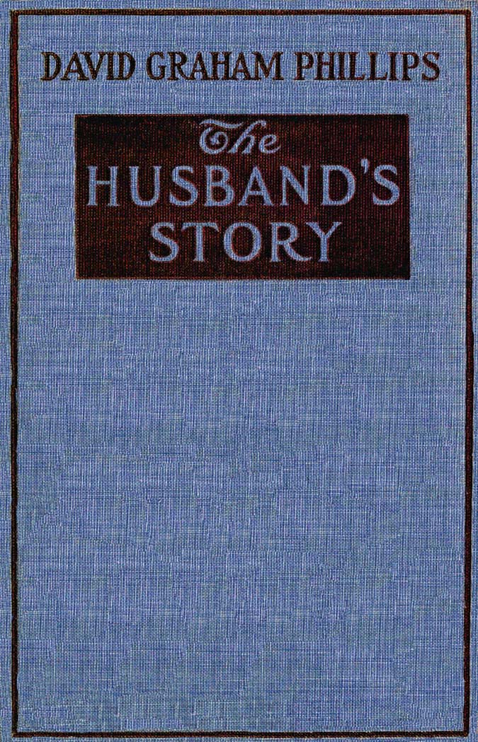 The Husbands Story, by David Graham Phillips—A Project Gutenberg eBook