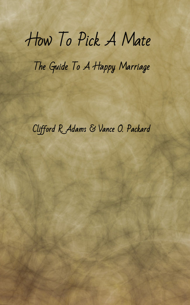 How to Pick a Mate The Guide to a Happy Marriage, by Clifford Adams and Vance Packard—A Project Gutenberg eBook picture