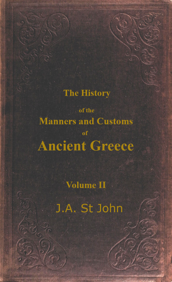 Manners and Customs of Ancient Greece. Vol II., by J.A. St. John
