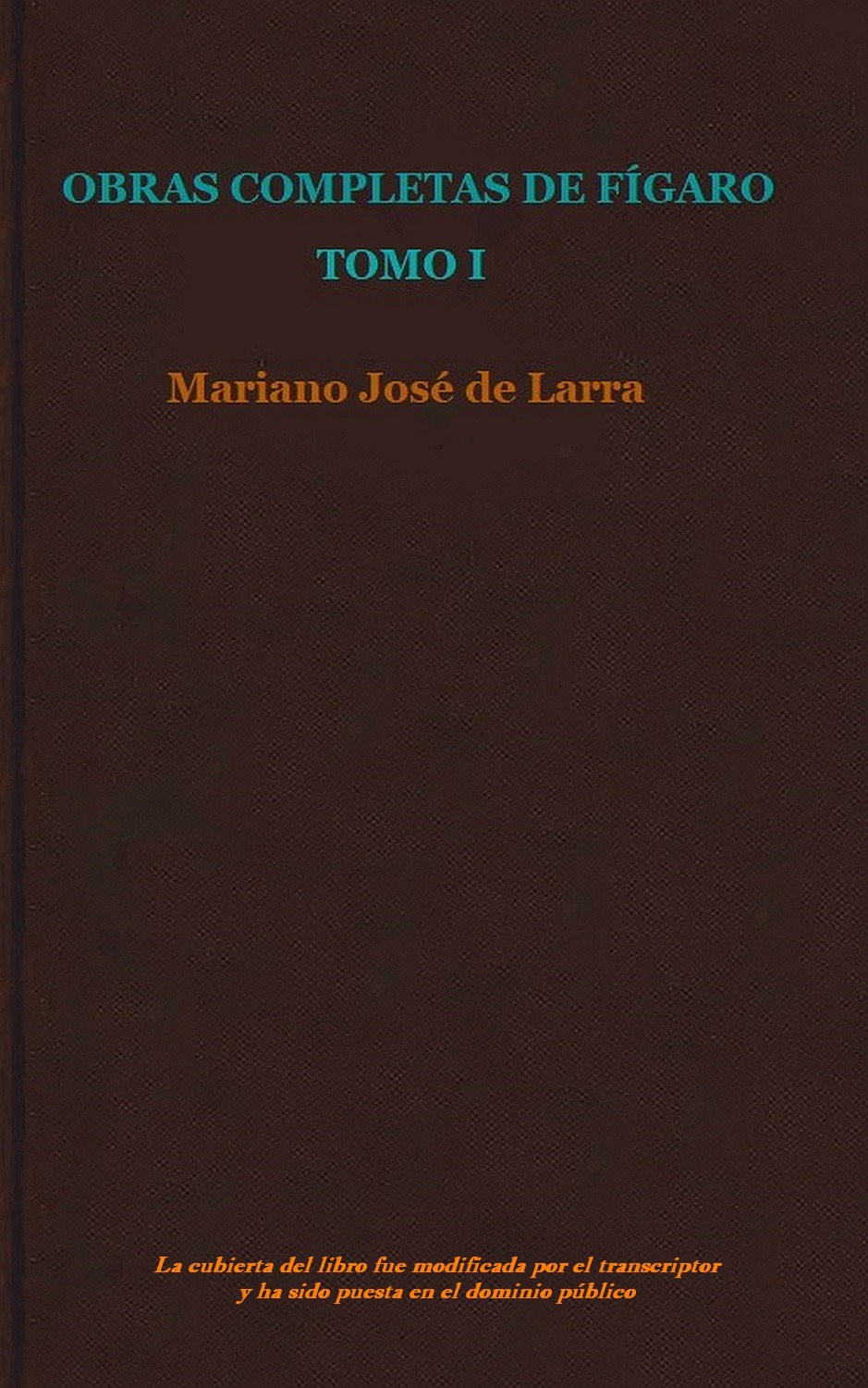 Obras Completas De Fígaro Mariano José de Larra—A Project Gutenberg eBook