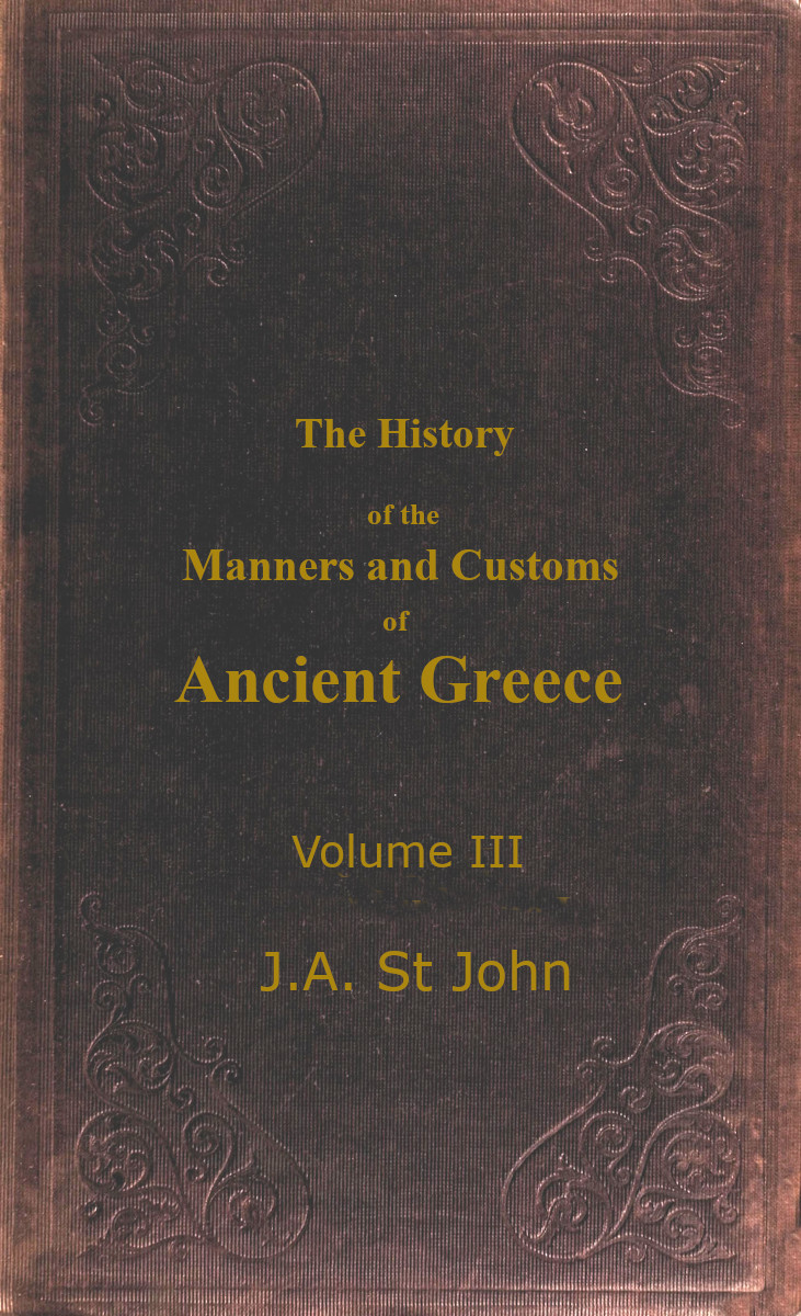 rely Mathis Teenage years Manners and Customs of Ancient Greece. Vol III., by J.A. St. John