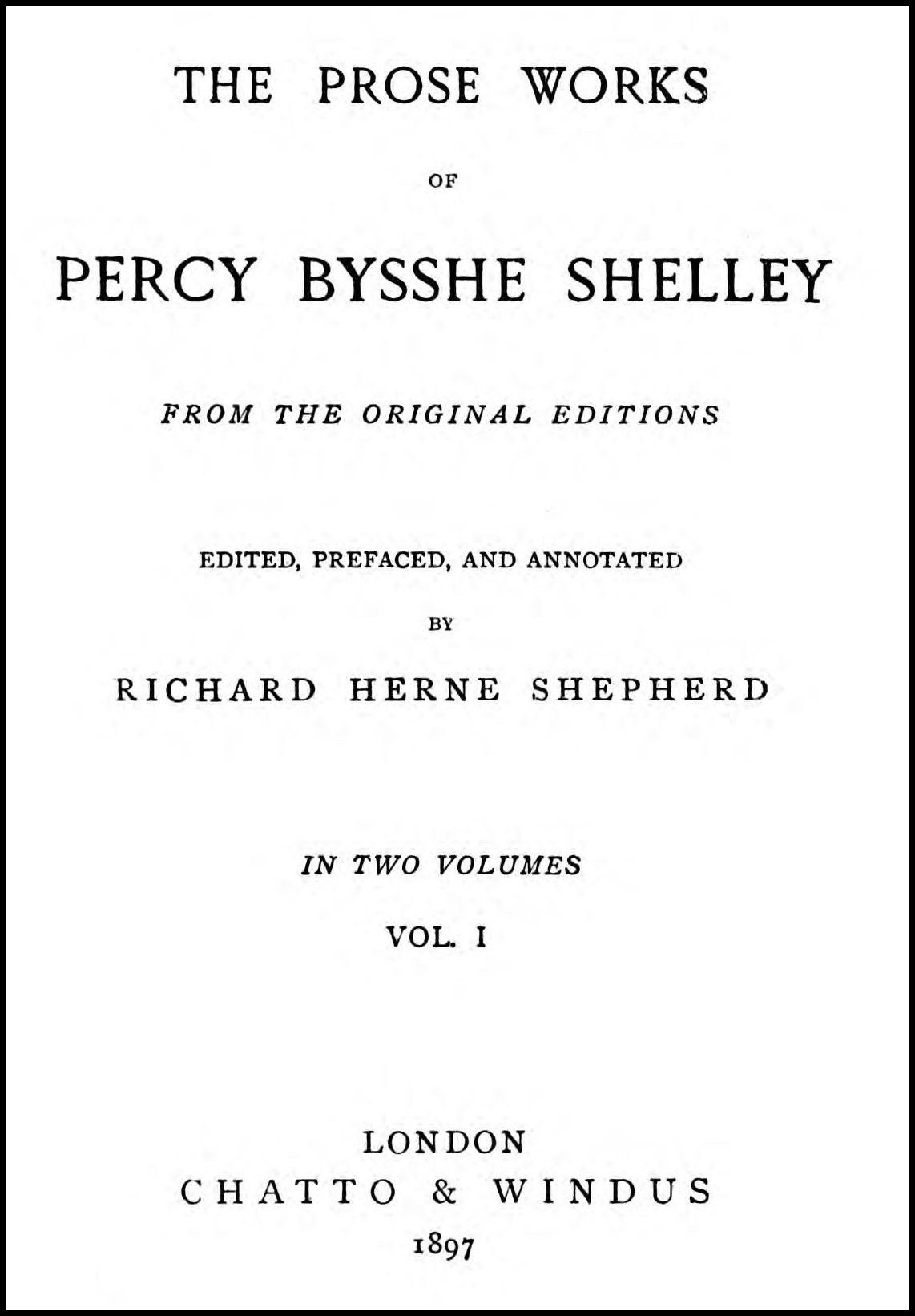 The Prose Works of Percy Bysshe Shelley [Vol. I of II], by Richard