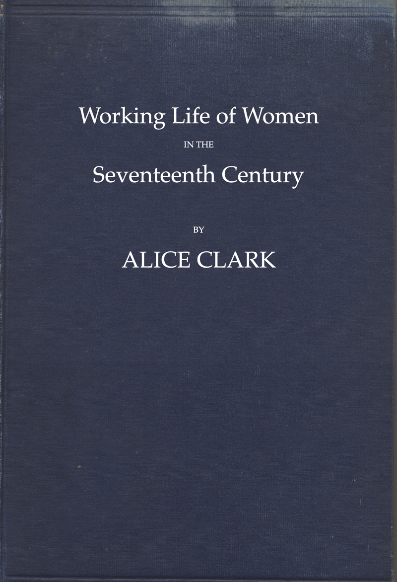 The Working Life of Women in the Seventeenth Century, by Alice Clark—A Project Gutenberg eBook pic