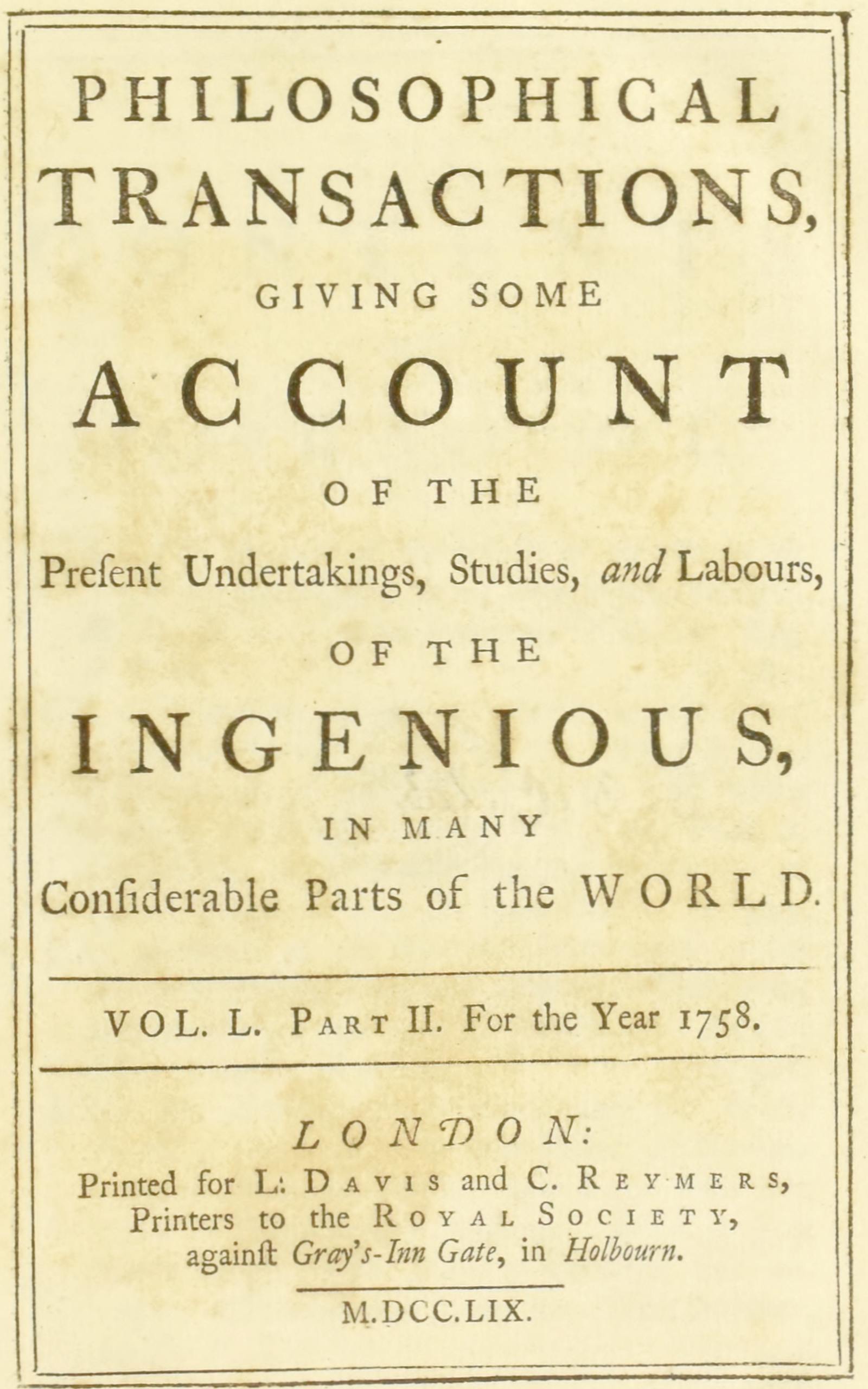 Philosophical Transactions Of The Royal Society Vol L Part 2 1758 Giving Some Account Of The Present Undertakings Studies And Labours Of The Ingenious In Many Considerable Parts Of The World By