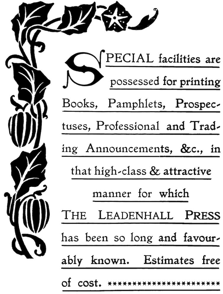 _Special facilities are possessed for printing Books, Pamphlets, Prospectuses, Professional and Trading Announcements, &c., in that high-class & attractive manner for which THE LEADENHALL PRESS has been so long and favourably known. Estimates free of cost._