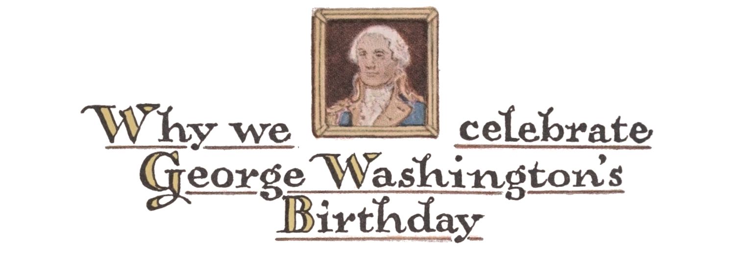 Why we celebrate George Washington’s Birthday