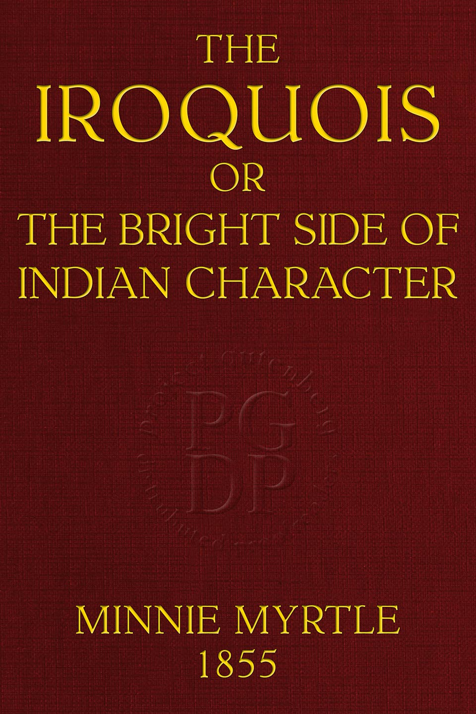 The Iroquois; Or, The Bright Side of Indian Character pic