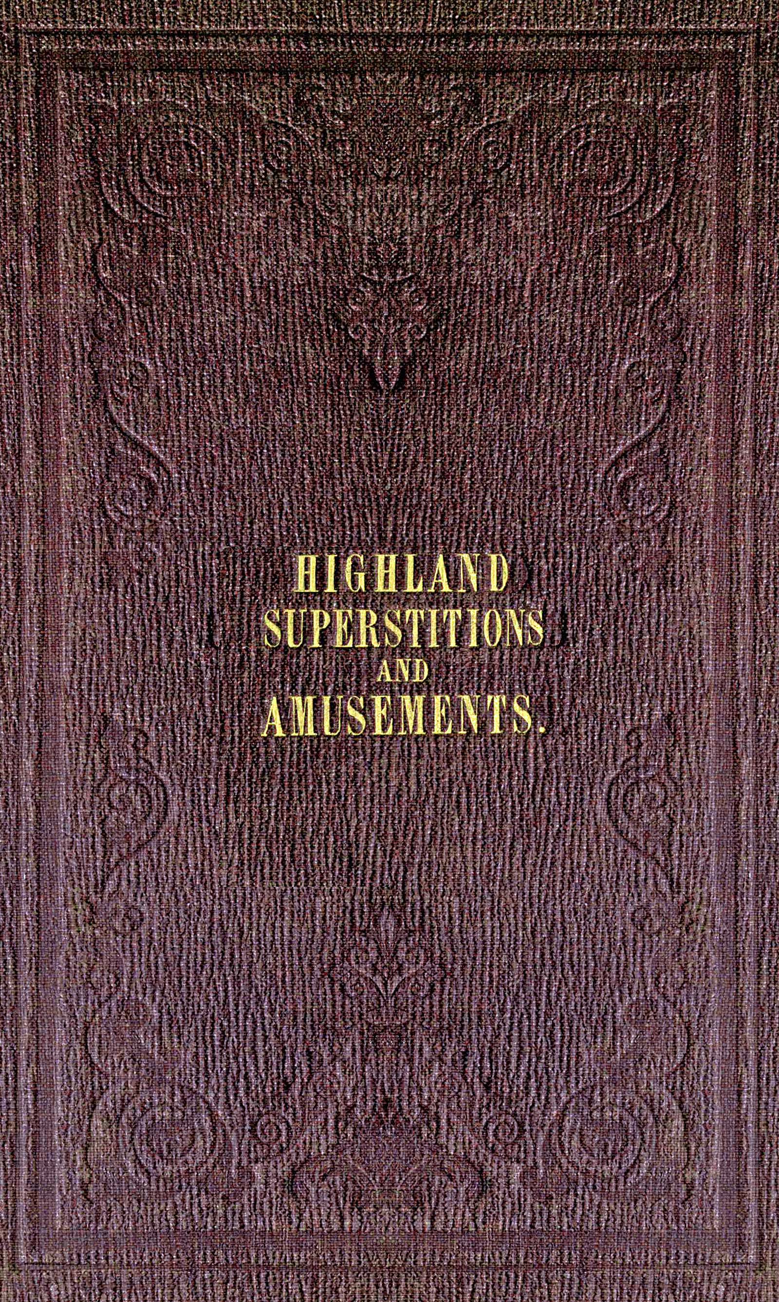 The popular superstitions and festive amusements of the Highlanders of Scotland, by William Grant Stewart—A Project Gutenberg eBook