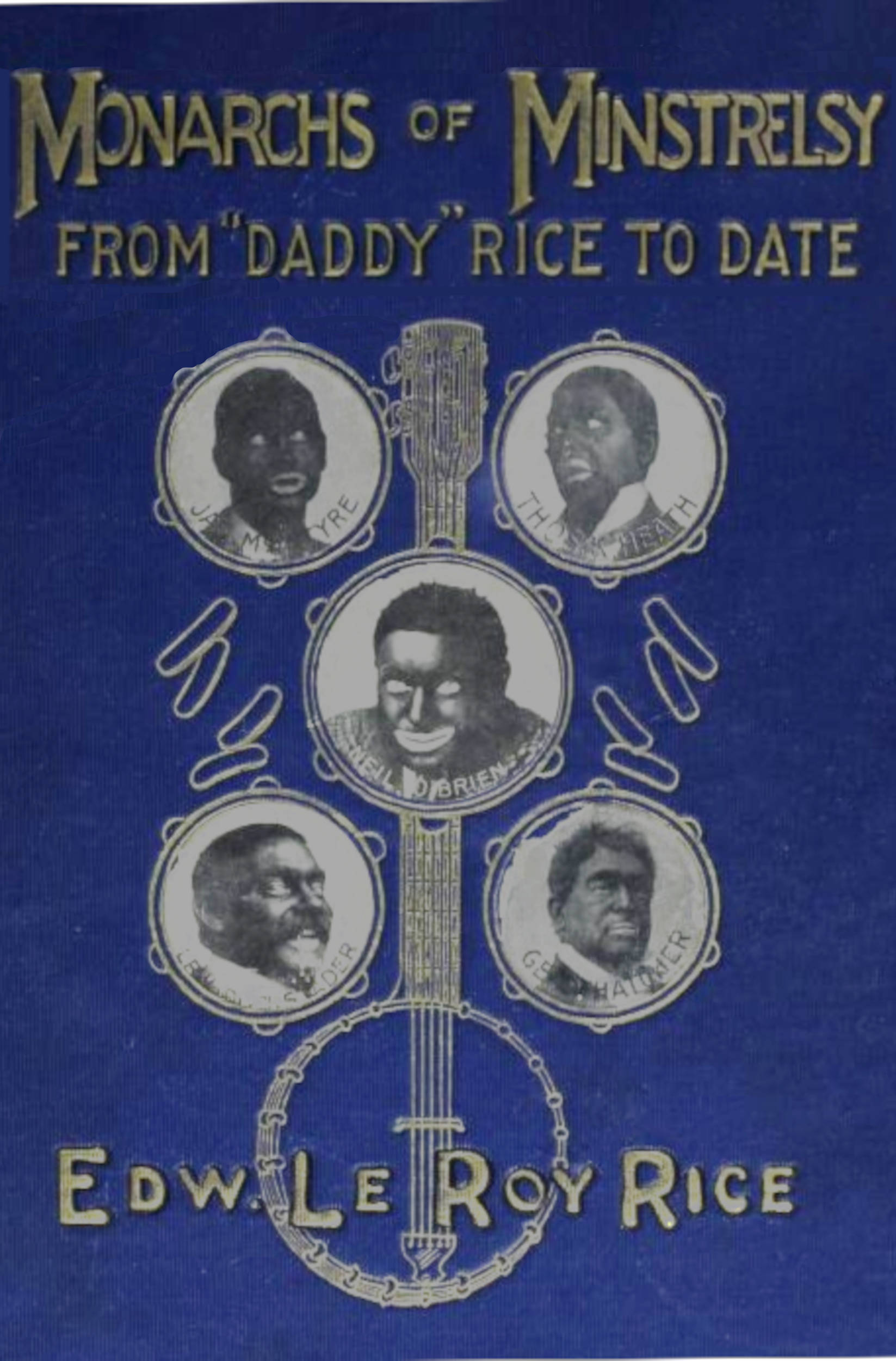 Monarchs of minstrelsy, from Daddy Rice to date, by Edw. Le Roy