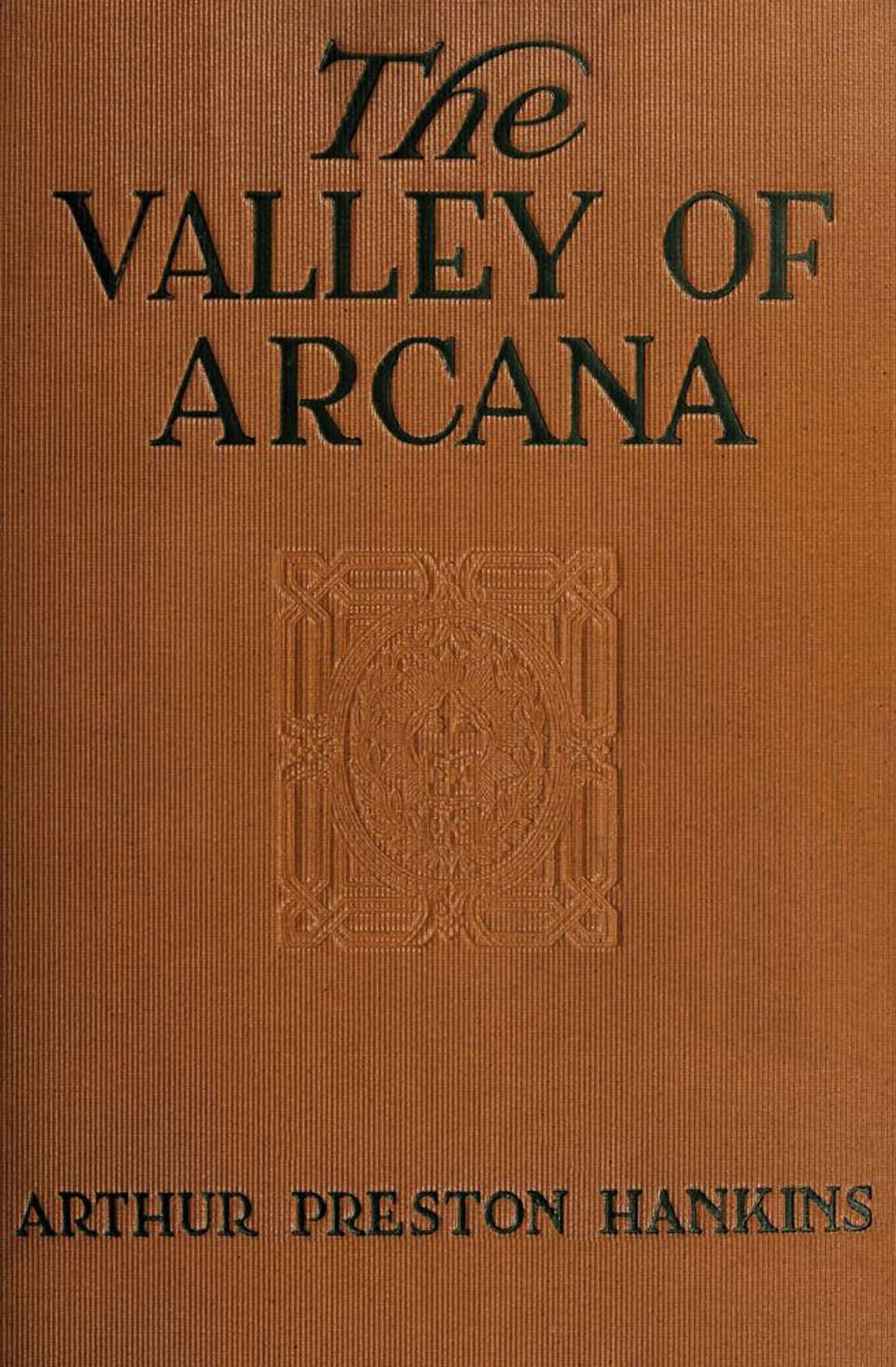 The Valley of Arcana, by Arthur Preston Hankins—A Project Gutenberg eBook
