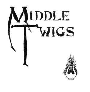[Illustration: Middle Twigs]