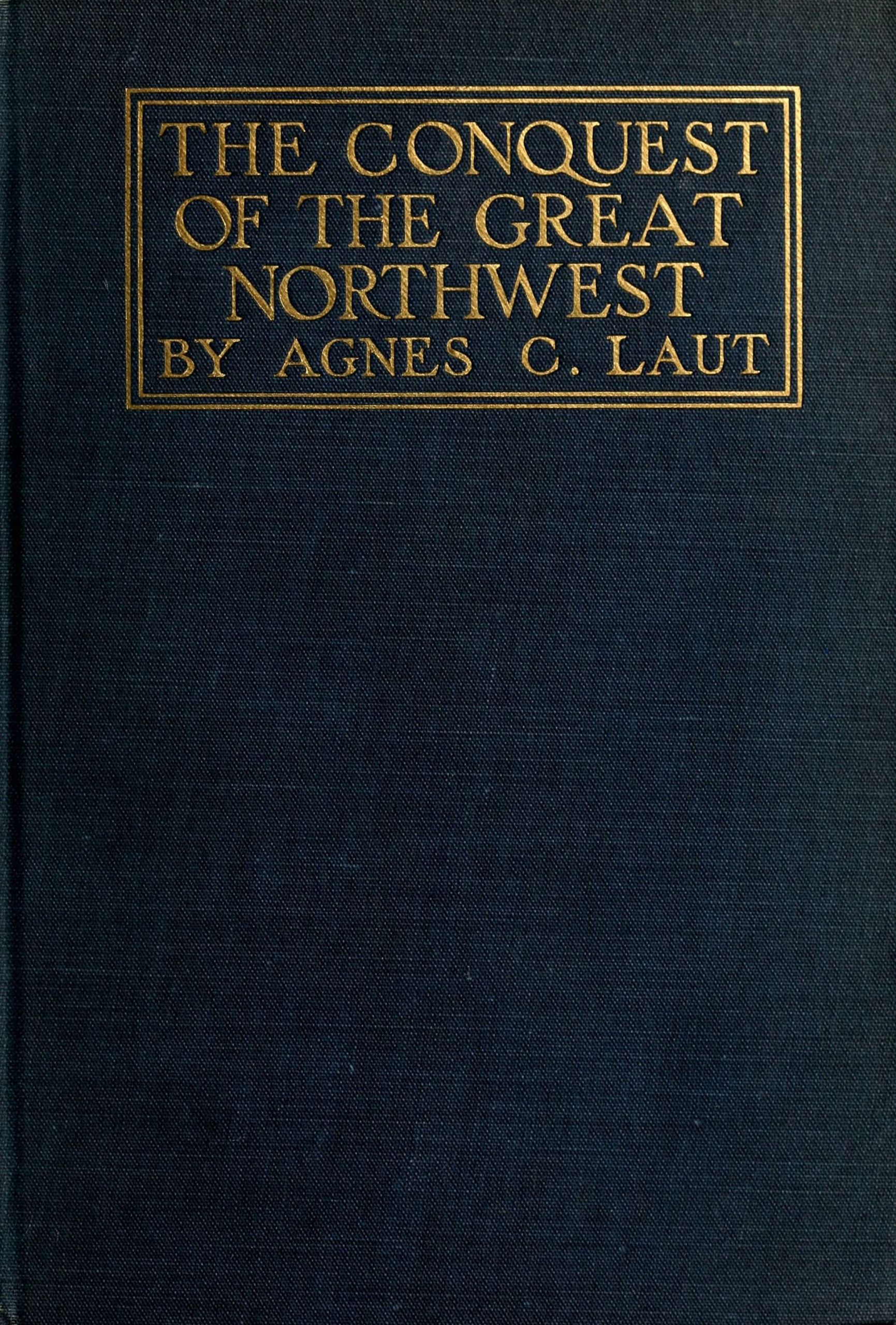 The Conquest of the Great Northwest, Volume II, by Agnes C