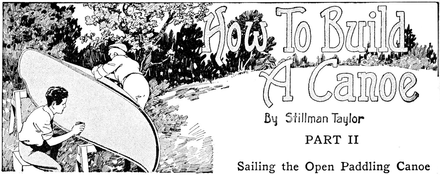 How To Build A Canoe By Stillman Taylor PART II Sailing the Open Paddling Canoe Chapter heading: building a canoe