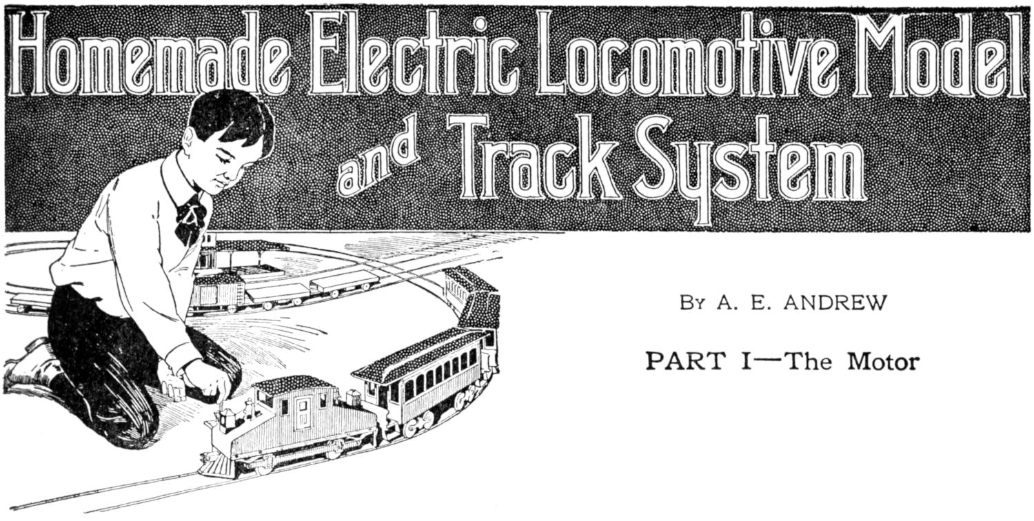 Homemade Electric Locomotive Model and Track System By A. E. ANDREW PART I—The Motor Chapter heading: boy with model train