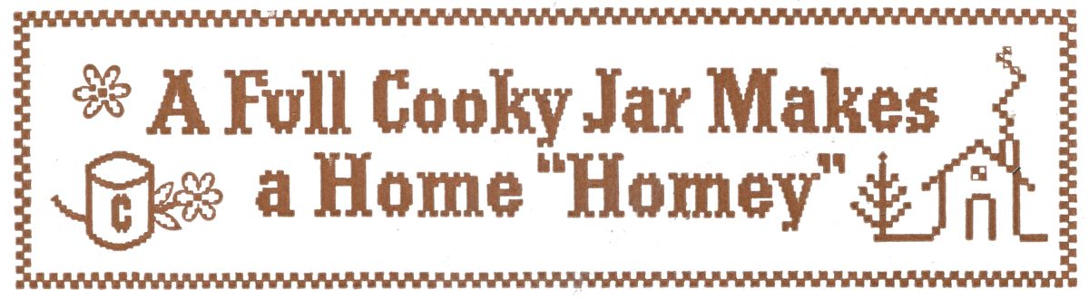 A Full Cooky Jar Makes
                                a Home “Homey”