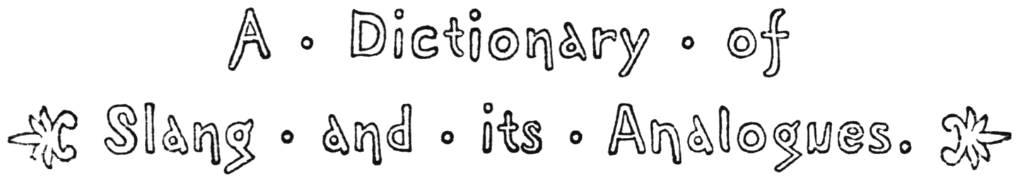 A Dictionary of Slang and its Analogues.
