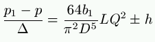 \frac{p_1 - p}{\Delta} = \frac{64 b_1}{\pi^2 D^5} L Q^2 \pm h