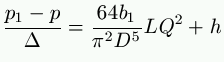 \frac{p_1 - p}{\Delta} = \frac{64 b_1}{\pi^2 D^5} L Q^2 + h