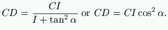 CD = \frac{CI}{I + \tan^2 \alpha}\ \text{or}\ CD = CI \cos^2 \alpha.