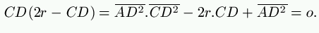 CD (2r - CD) = \overline{AD^2}.\overline{CD^2} - 2r.CD + \overline{AD^2} = o.