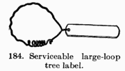 [Illustration: Fig. 184. Serviceable large-loop tree label.]